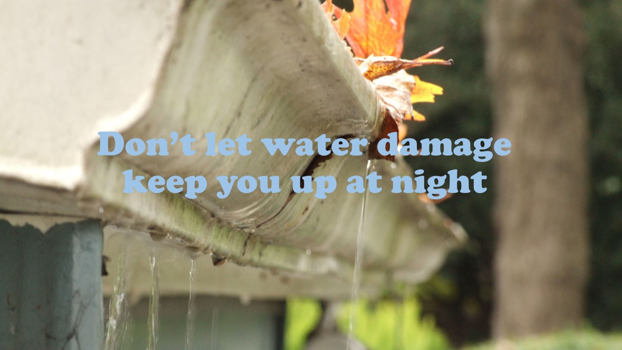 Don’t let water damage keep you up at